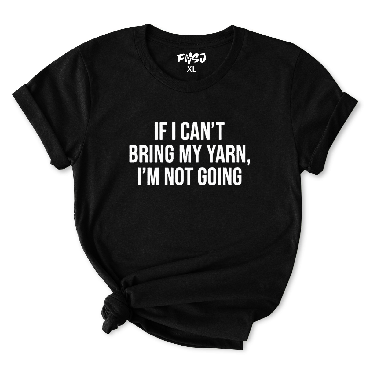 If I Can't Bring My Yarn I'm Not Going T-Shirt for Women