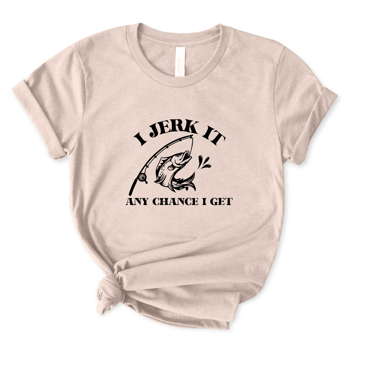I Jerk It Any Chance I Get T-Shirt for women