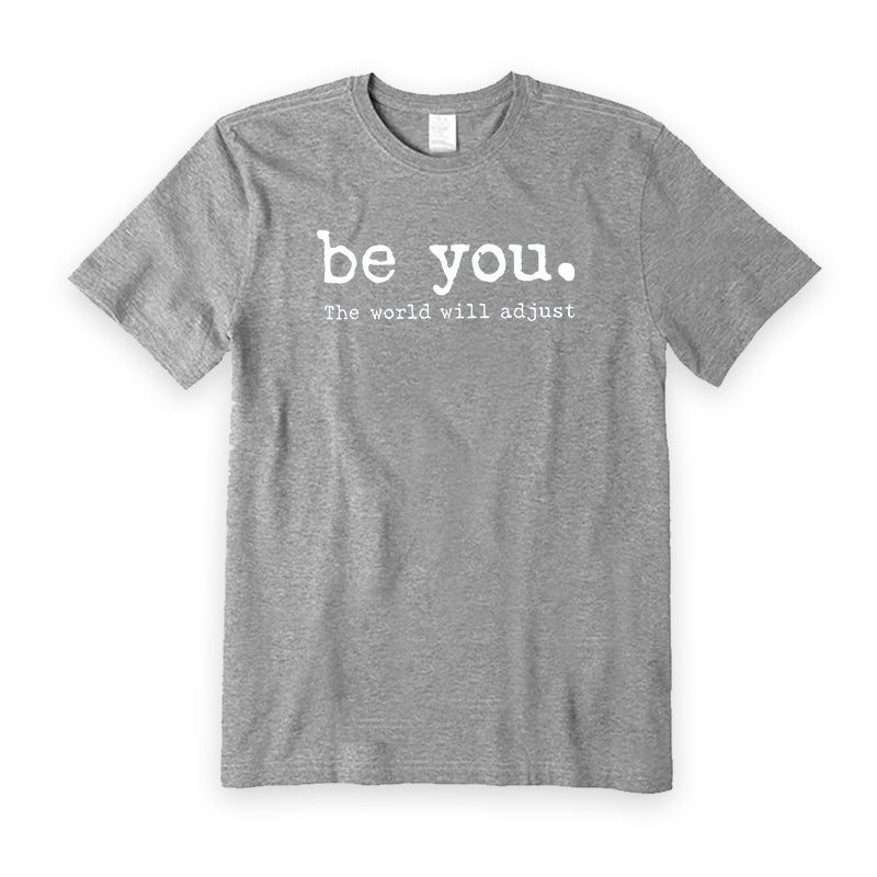 Be You The World Will Adjust T-Shirt