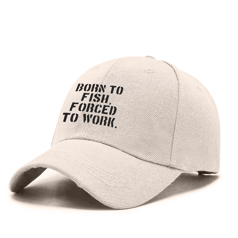 Born To Fish Forced To Work Cap