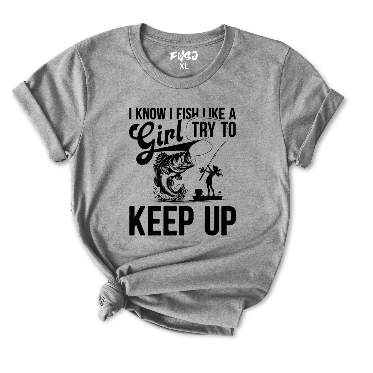 I Know I Fish Like A Girl Try To Keep Up Fishing T-Shirt for Women