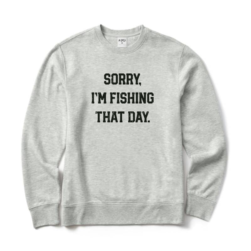 Sorry Im Fishing That Day Crewneck Sweatshirt