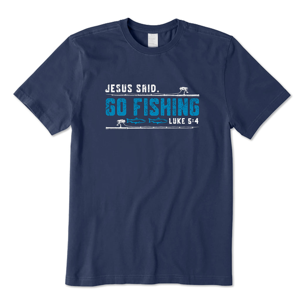 Jesus Said Go Fishing T-Shirt