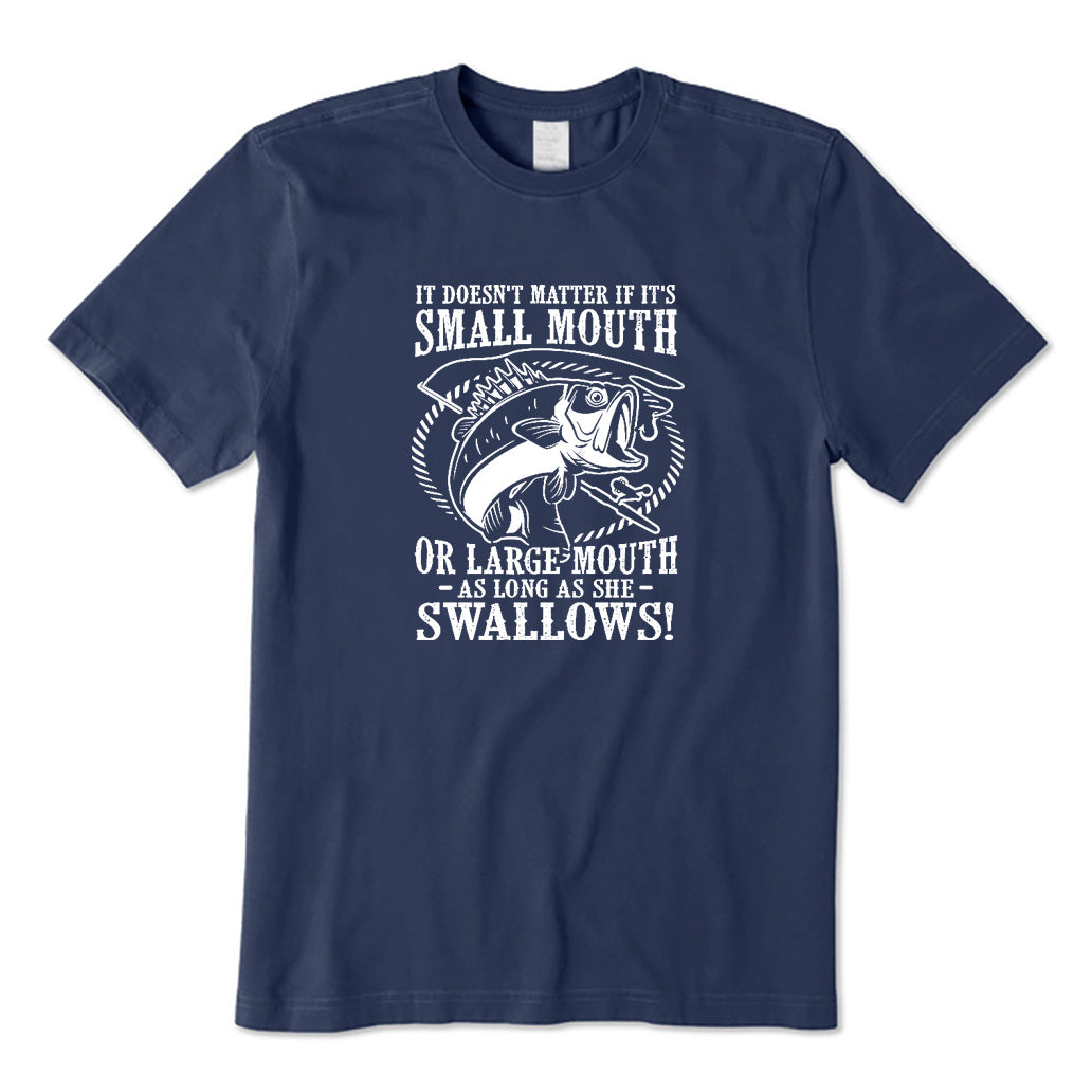 It Doesn't Matter If It's Small Mouth T-Shirt