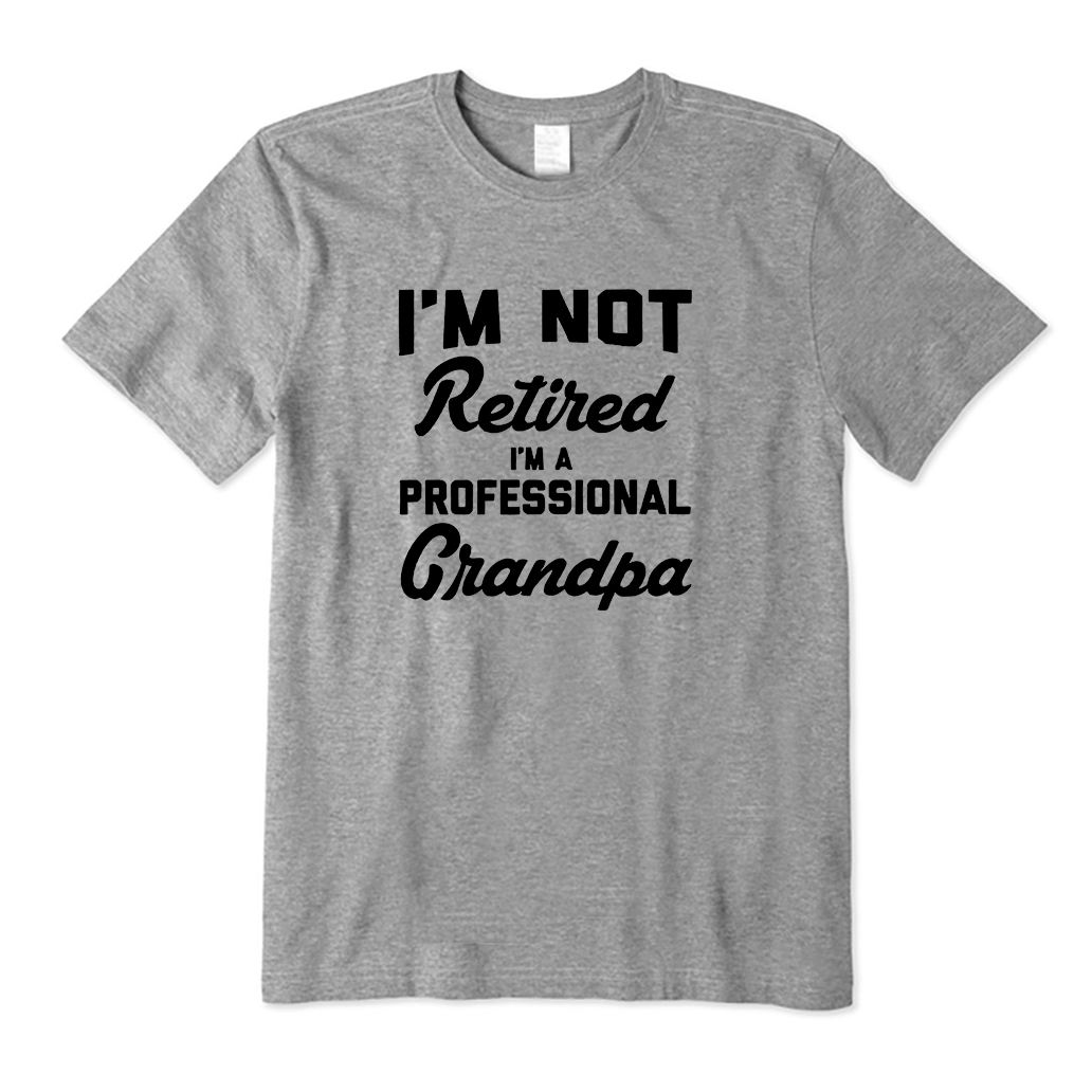 I'm Not Retired I'm A Professional Grandpa T-Shirt