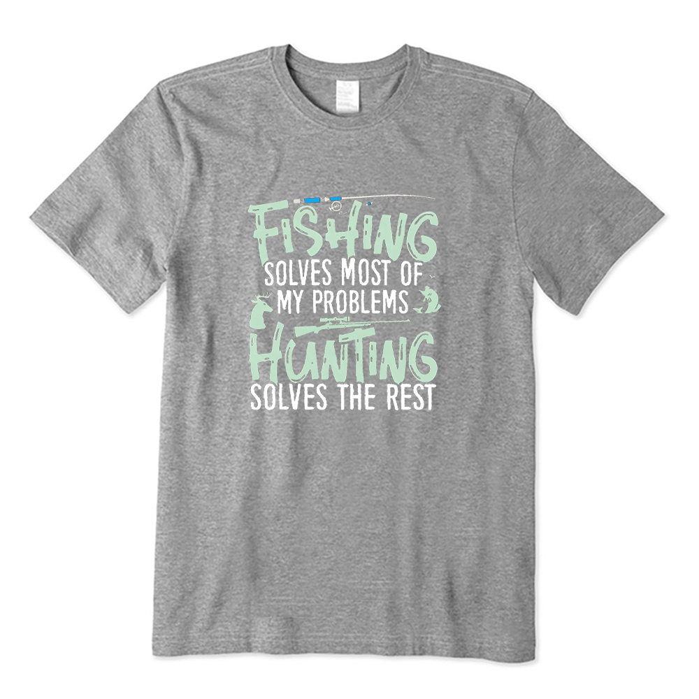 Funny Fishing Solves Most of My Problems Hunting Solves The Rest T-Shirt