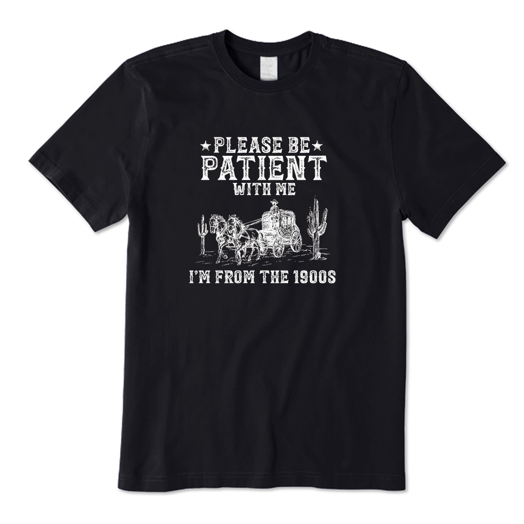 Please Be Patient With Me I'm From The 1900s T-Shirt