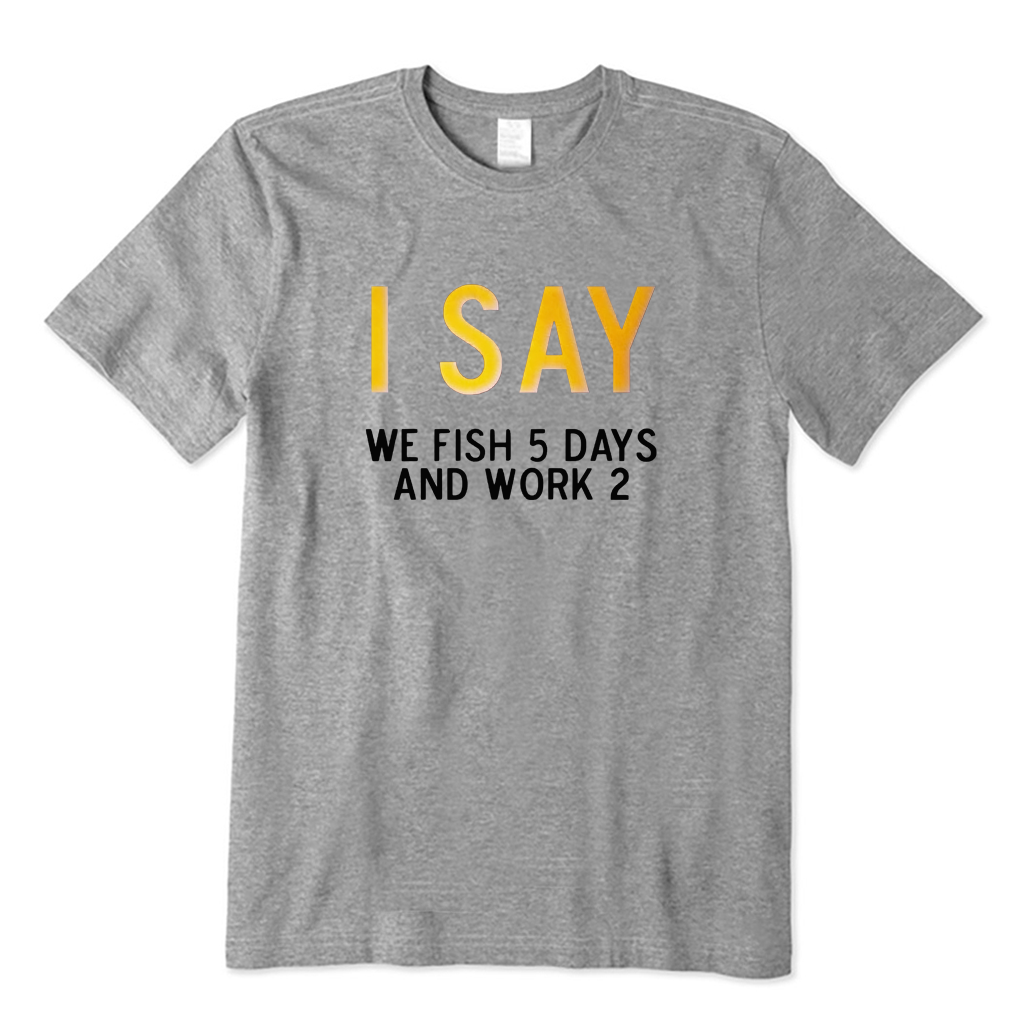 5 Days Fishing  2 Days Working T-shirt