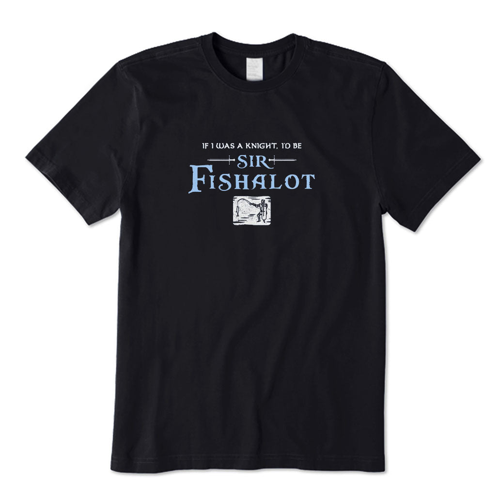 I'd Be Sir Fishalot T-Shirt