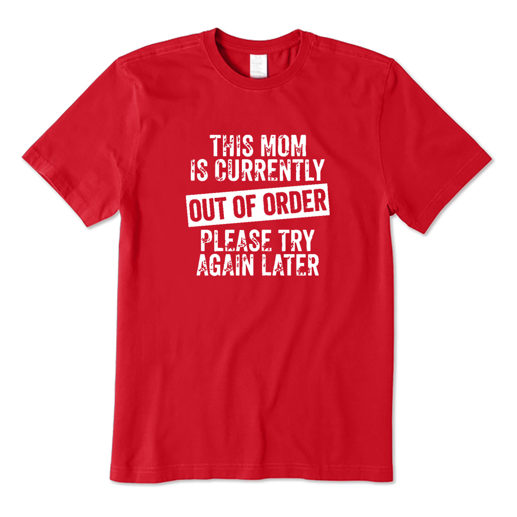 This Mom Is Currently Out Of Order Please Try Again Later  T-Shirt