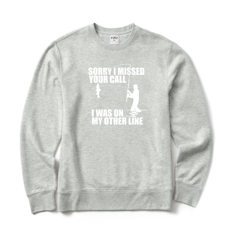 Sorry I Missed Your Call I'm on My Other Line Sweatshirt