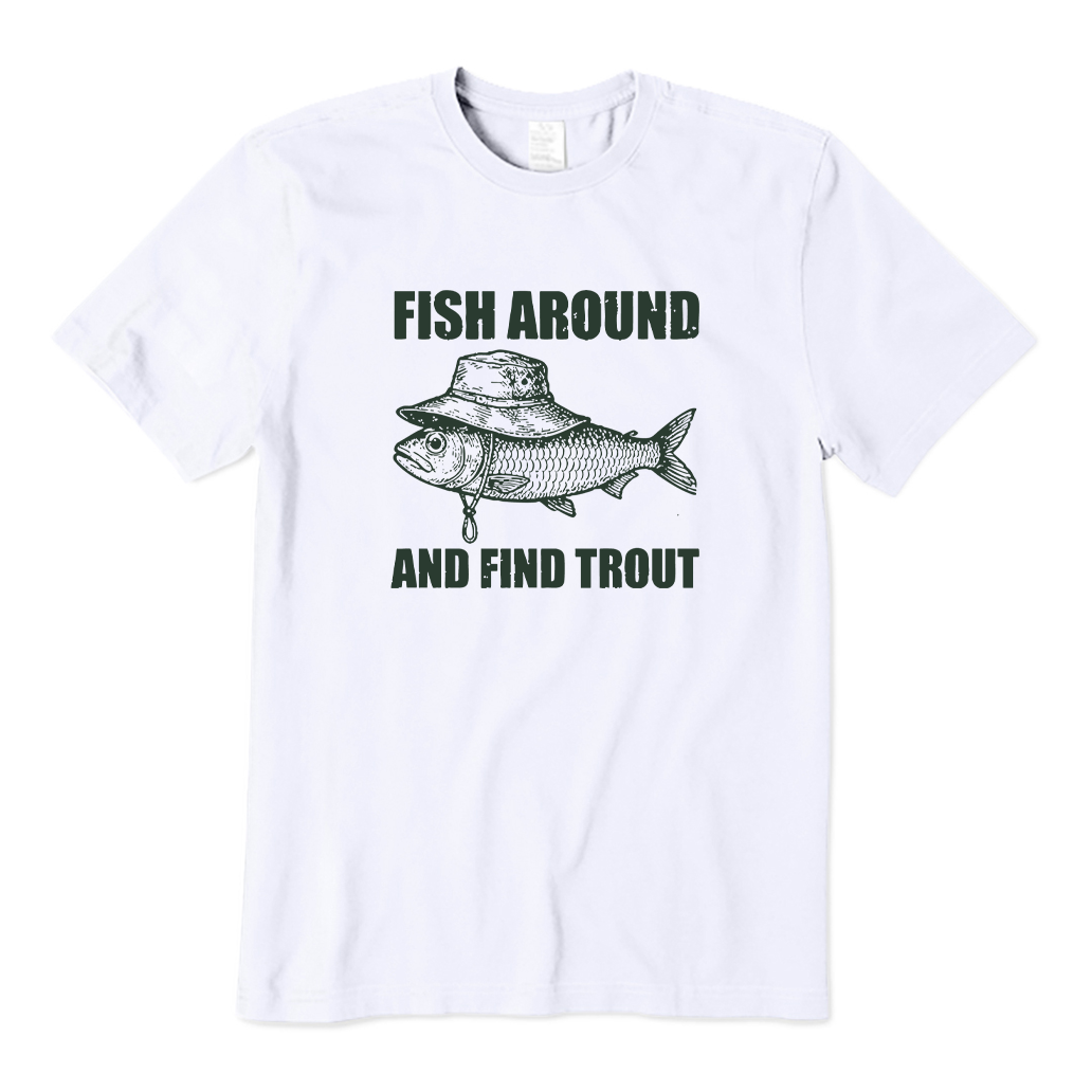 Fish Around and Find Trout T-shirt