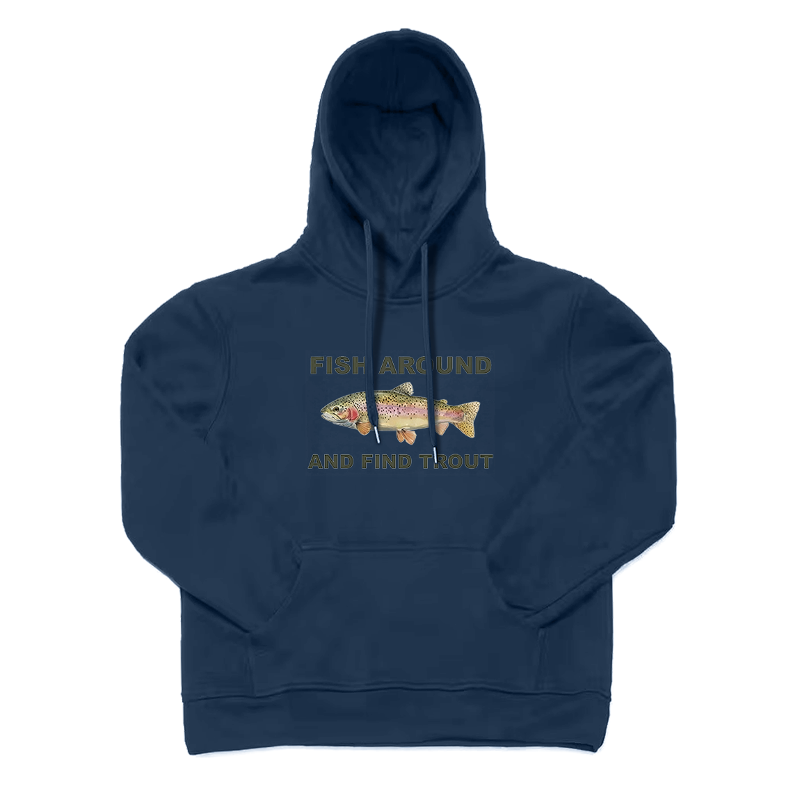 FISH AROUND AND FIND TROUT Hoodie