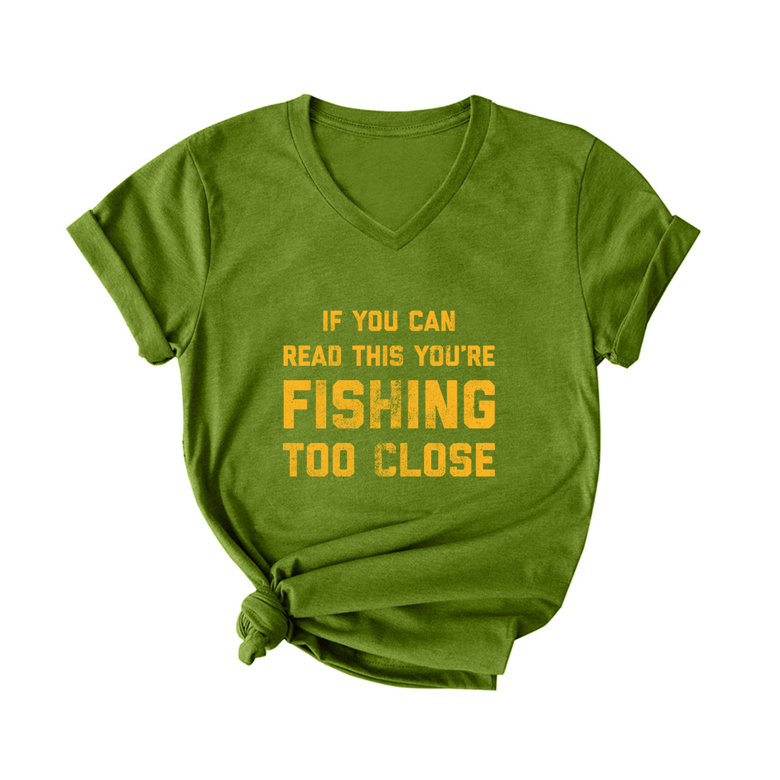 YOU ARE FISHING TOO CLOSE V Neck T-Shirt for Women