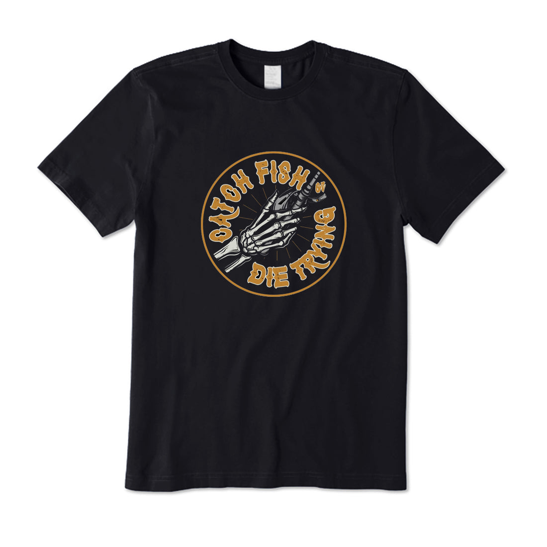 Catch Fish or Die Trying T-Shirt