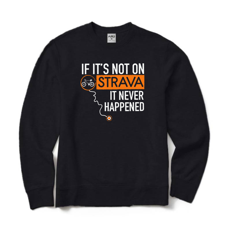 If It's Not on Strava It Never Happened Sweatshirt