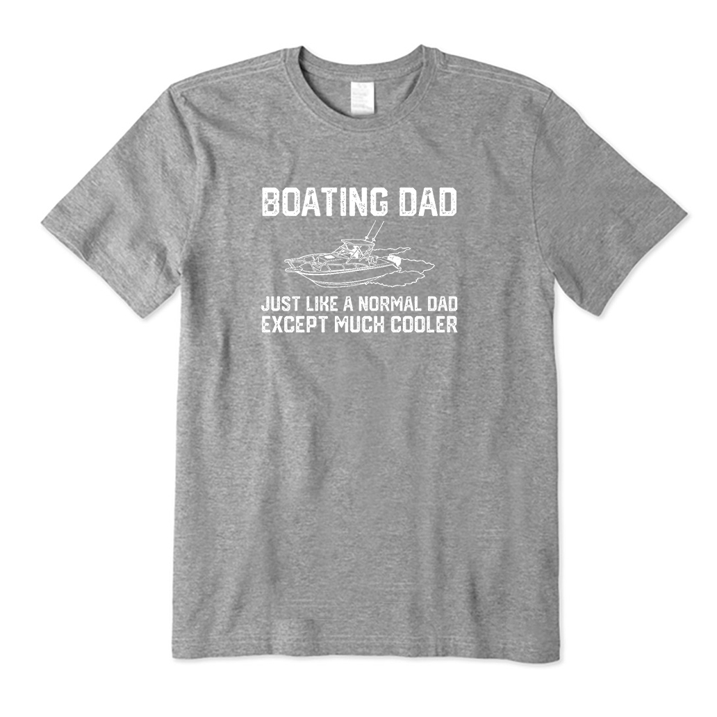 Boating Dad Just Like A Normal Dad Except Much Cooler T-Shirt