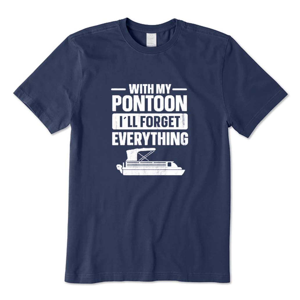 With My Pontoon I'll Forget Everything T-Shirt