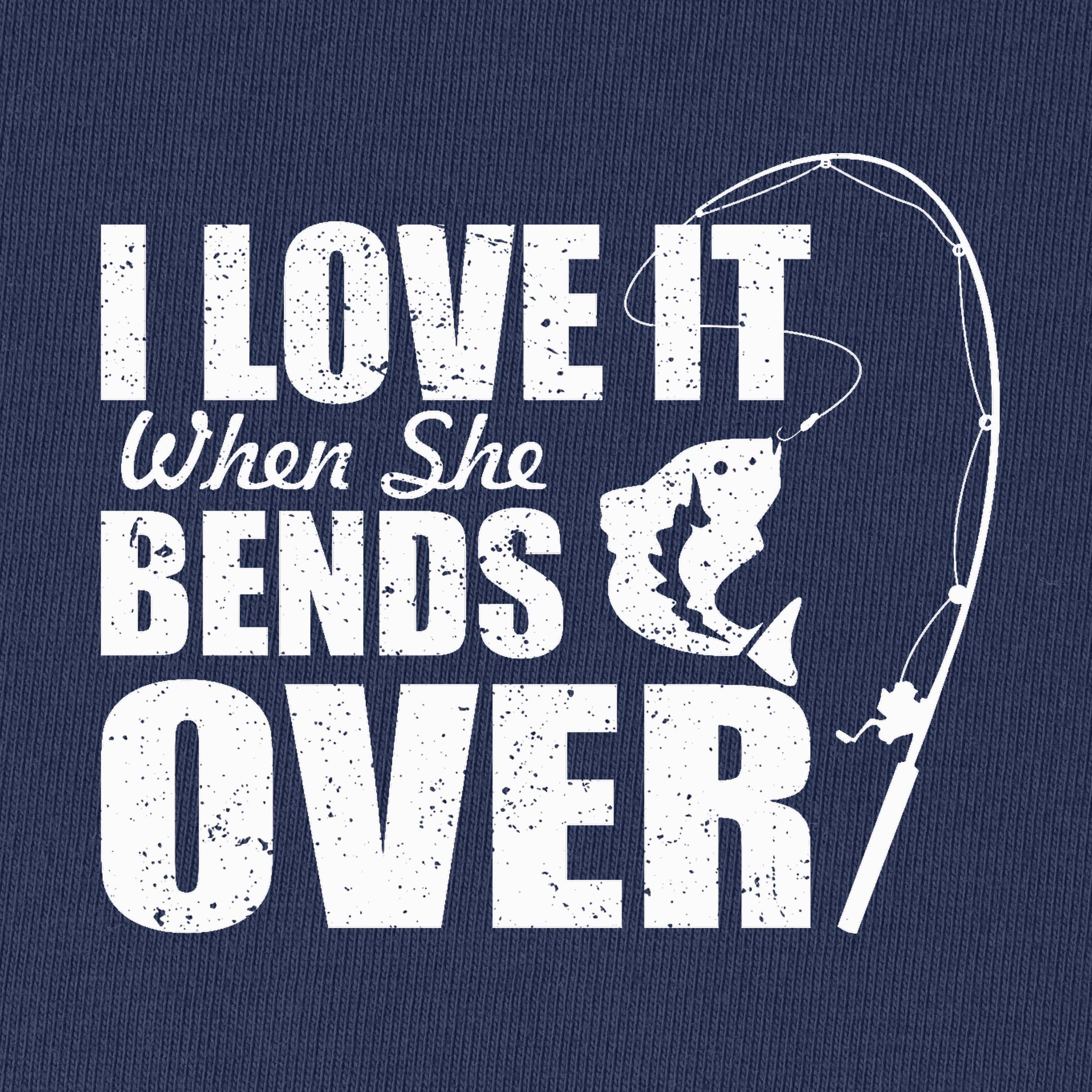 I Love It When She Bends Over T-Shirt