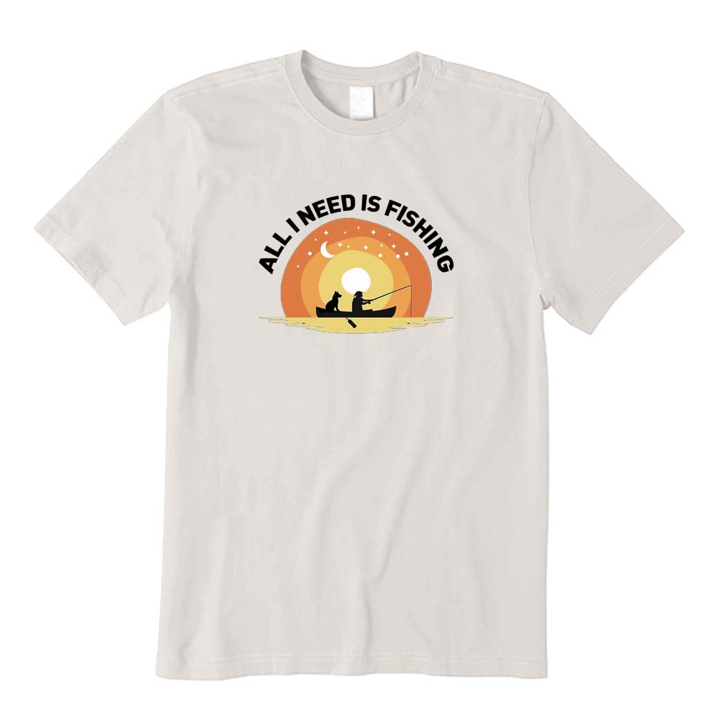 All I Need Is Fishing T-Shirt
