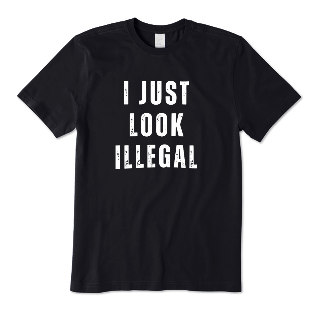 I Just Look Illegal T-Shirt