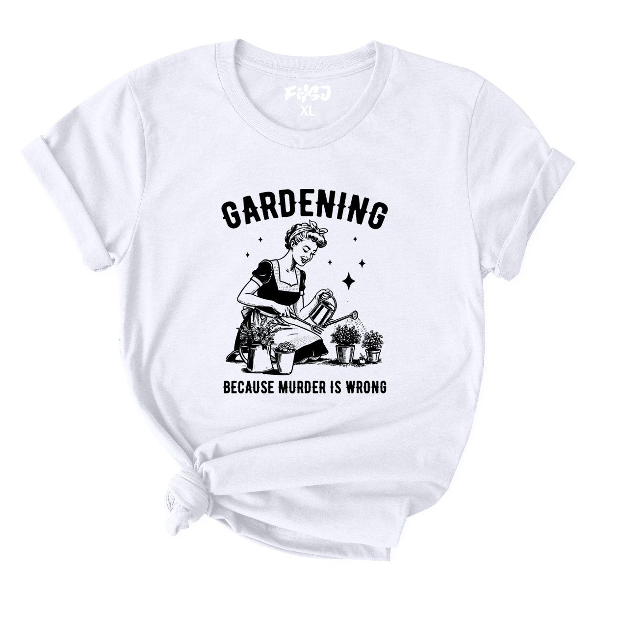 Gardening Because Murder Is Wrong T-Shirt for Women