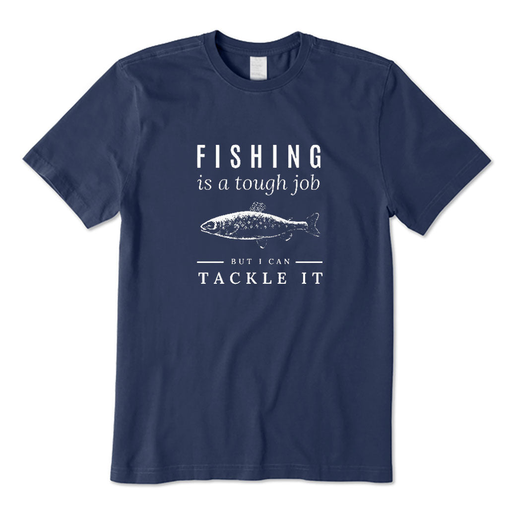 Fishing Is A Tough Job T-Shirt