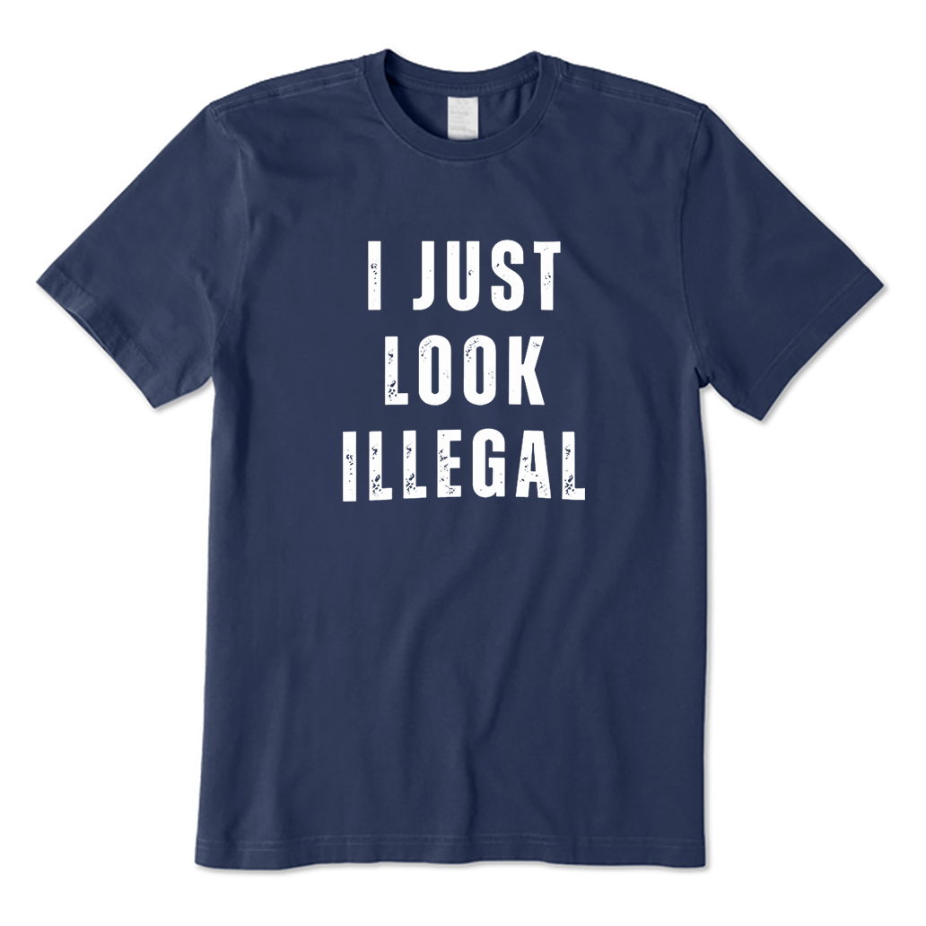 I Just Look Illegal T-Shirt