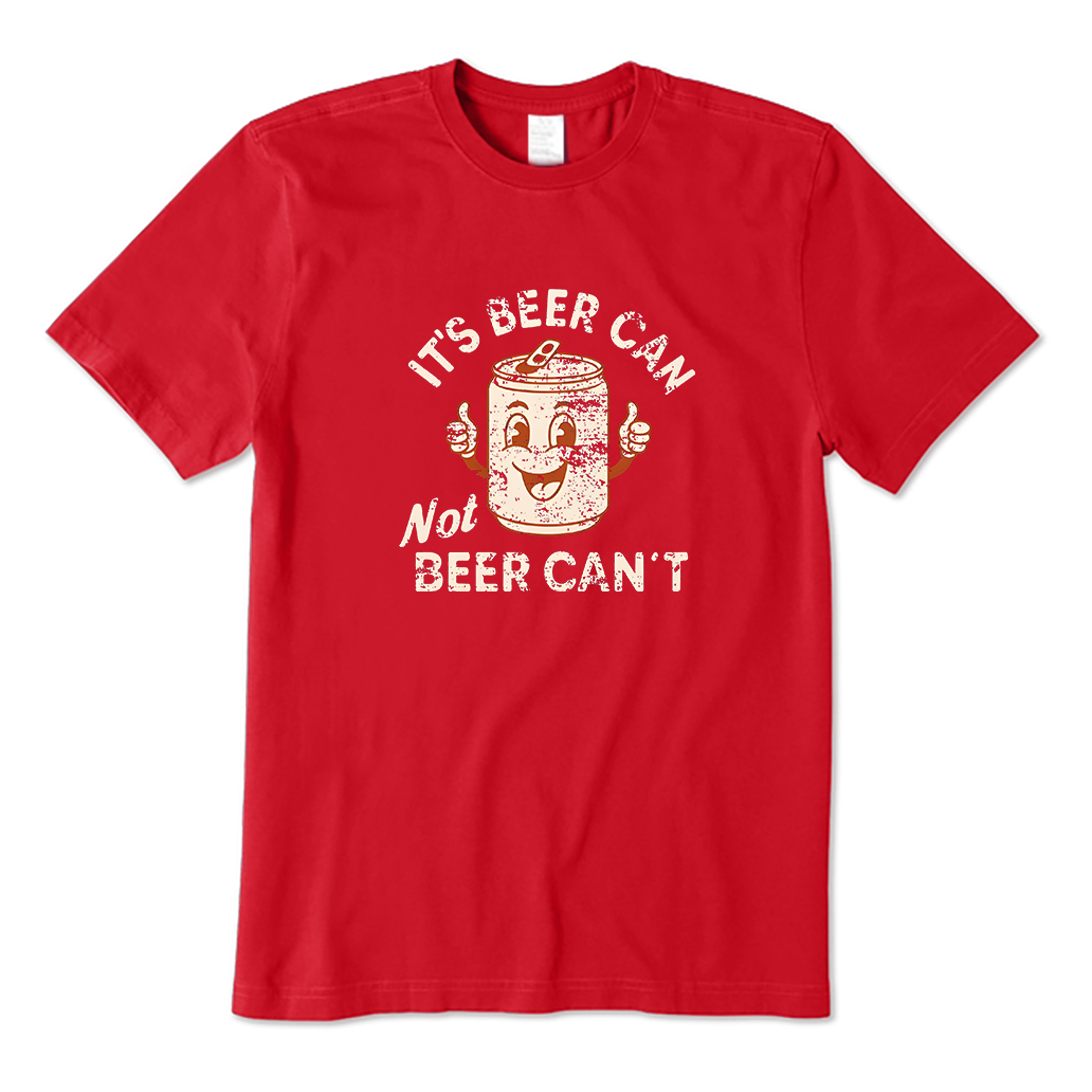 It's Beer Can, Not Beer Can't T-Shirt