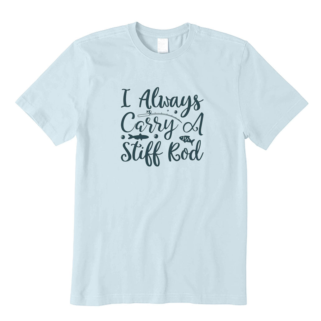 I Always Carry A Stiff Rod T-Shirt