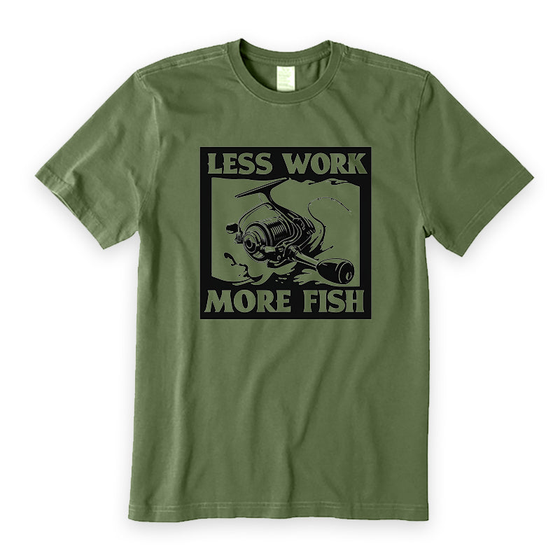 Less work more fish T-Shirt
