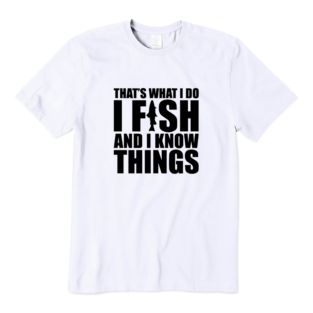 I Fish and I Know Things T-shirt