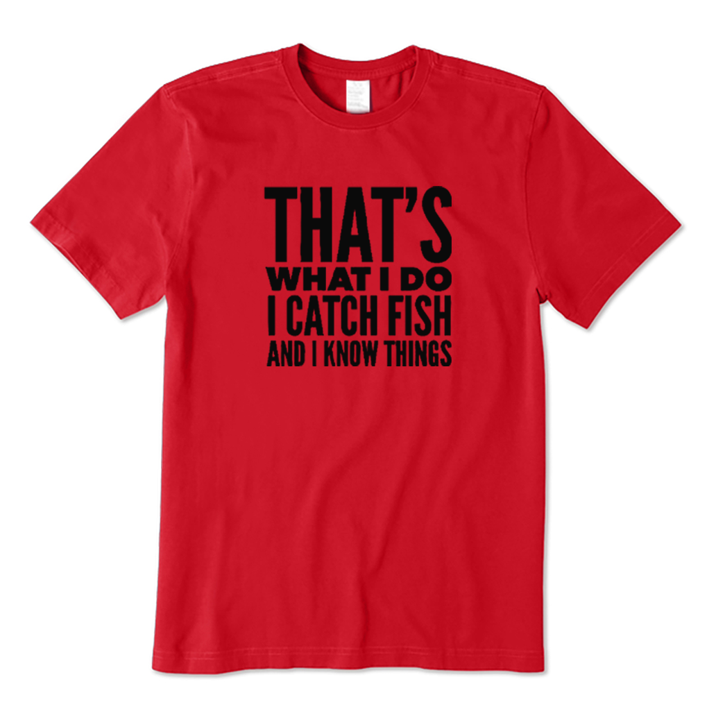 That's What I Do I Catch Fish and Know Things T-shirt