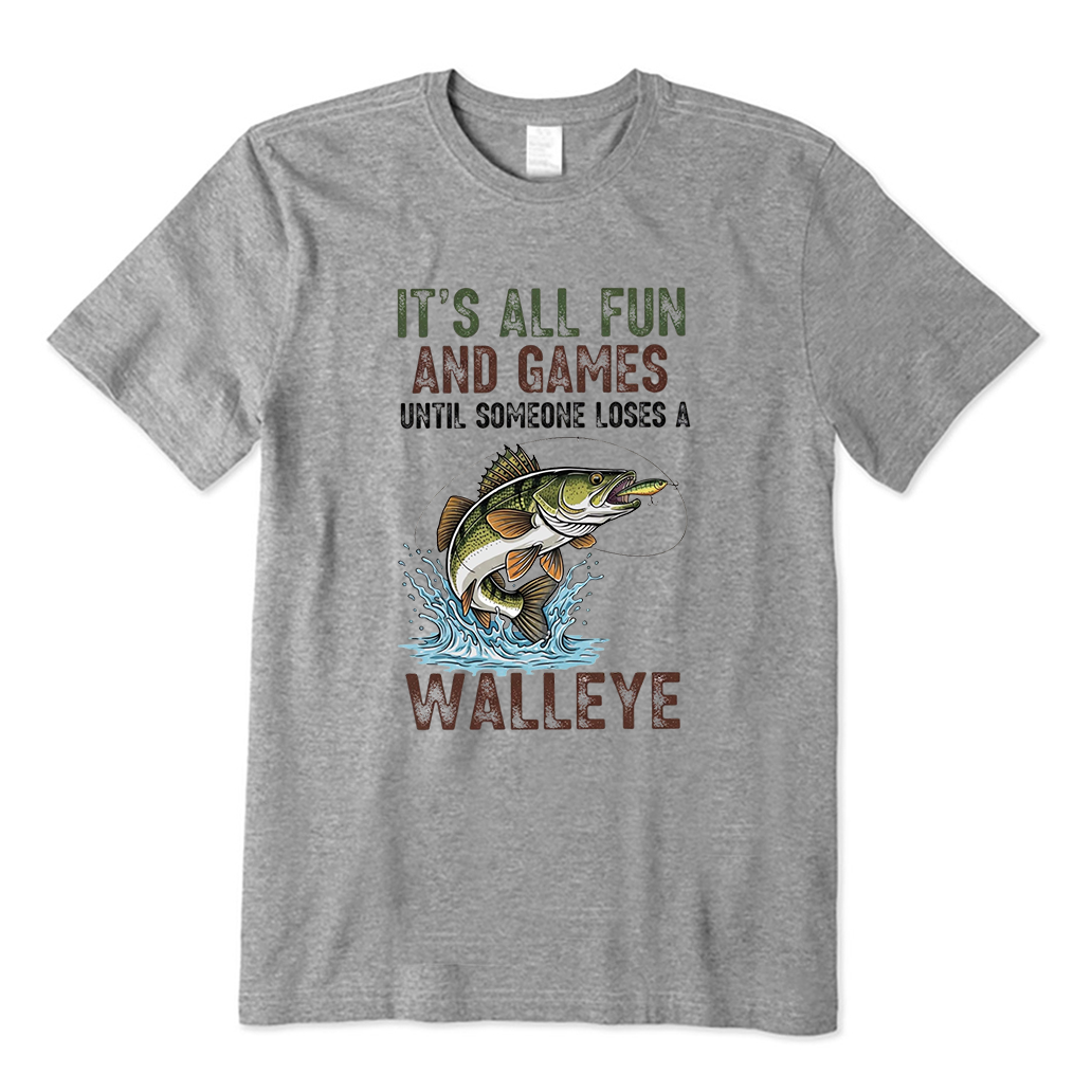 It's All Fun And Games Until Someone Loses A Walleye Fishing T-Shirt