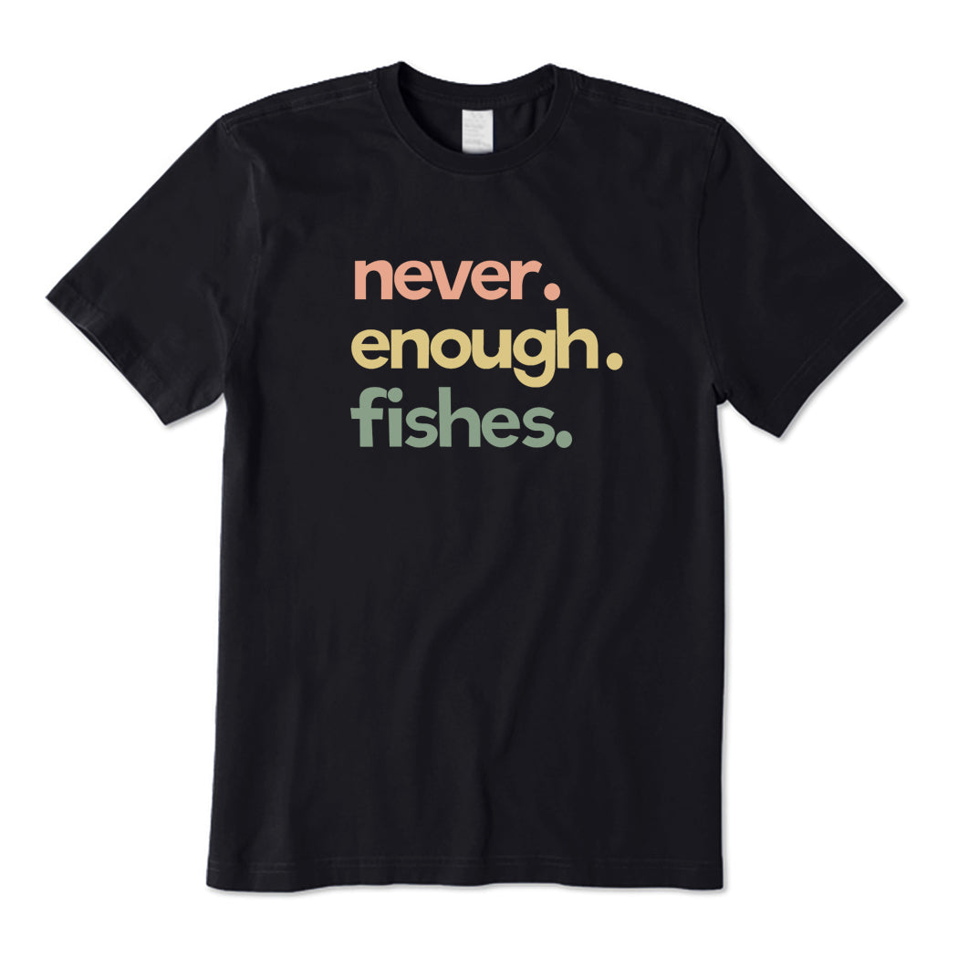 Never Enough Fishes T-Shirt