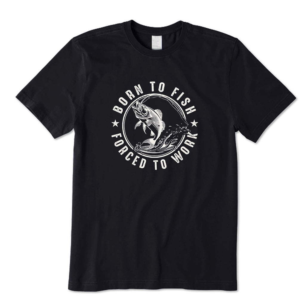 Born To Fish Forced To Work T-Shirt