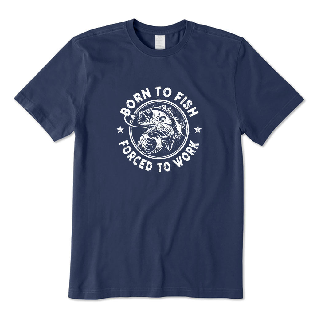 Born To Fish Forced To Work T-Shirt