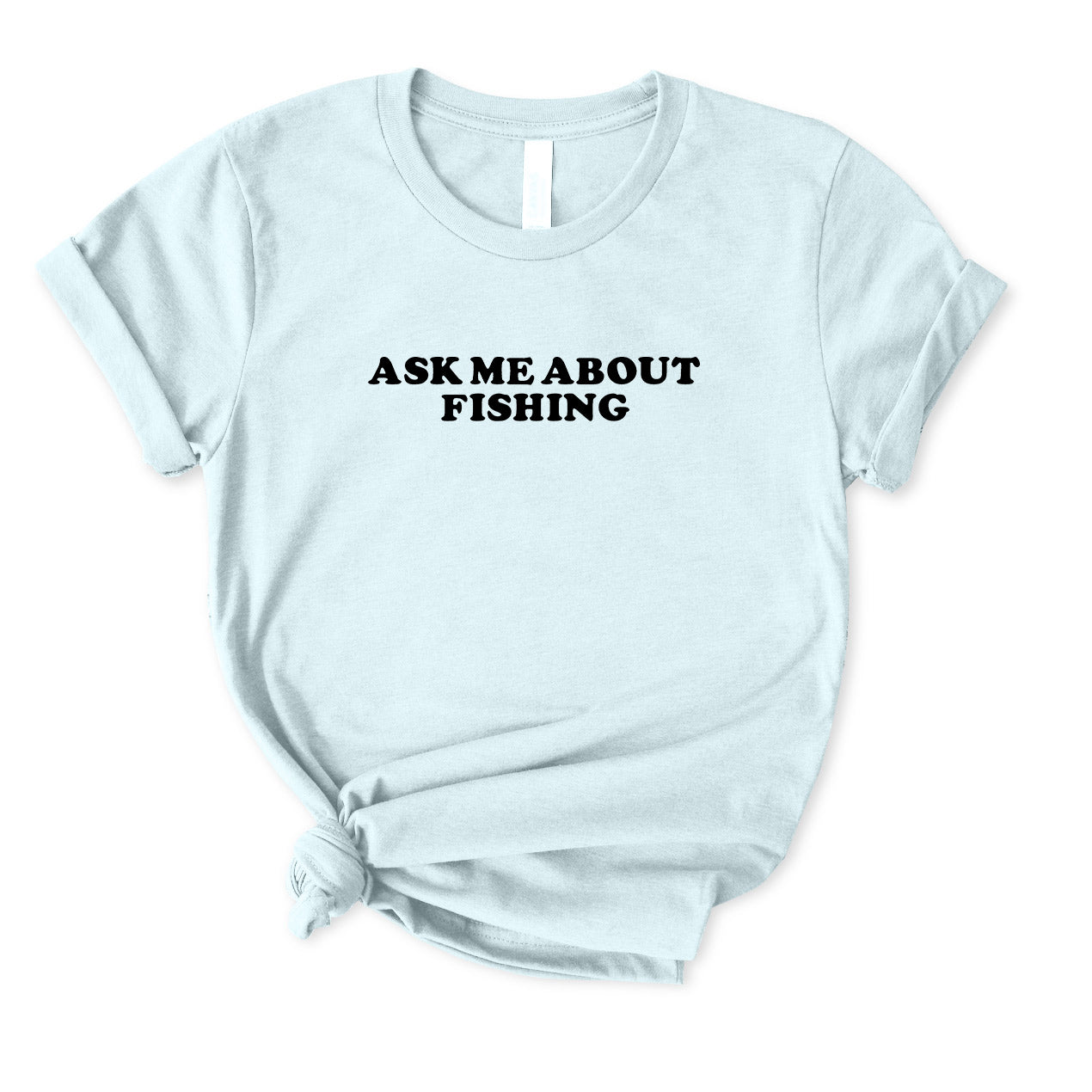Ask Me About Fishing T-Shirt for women