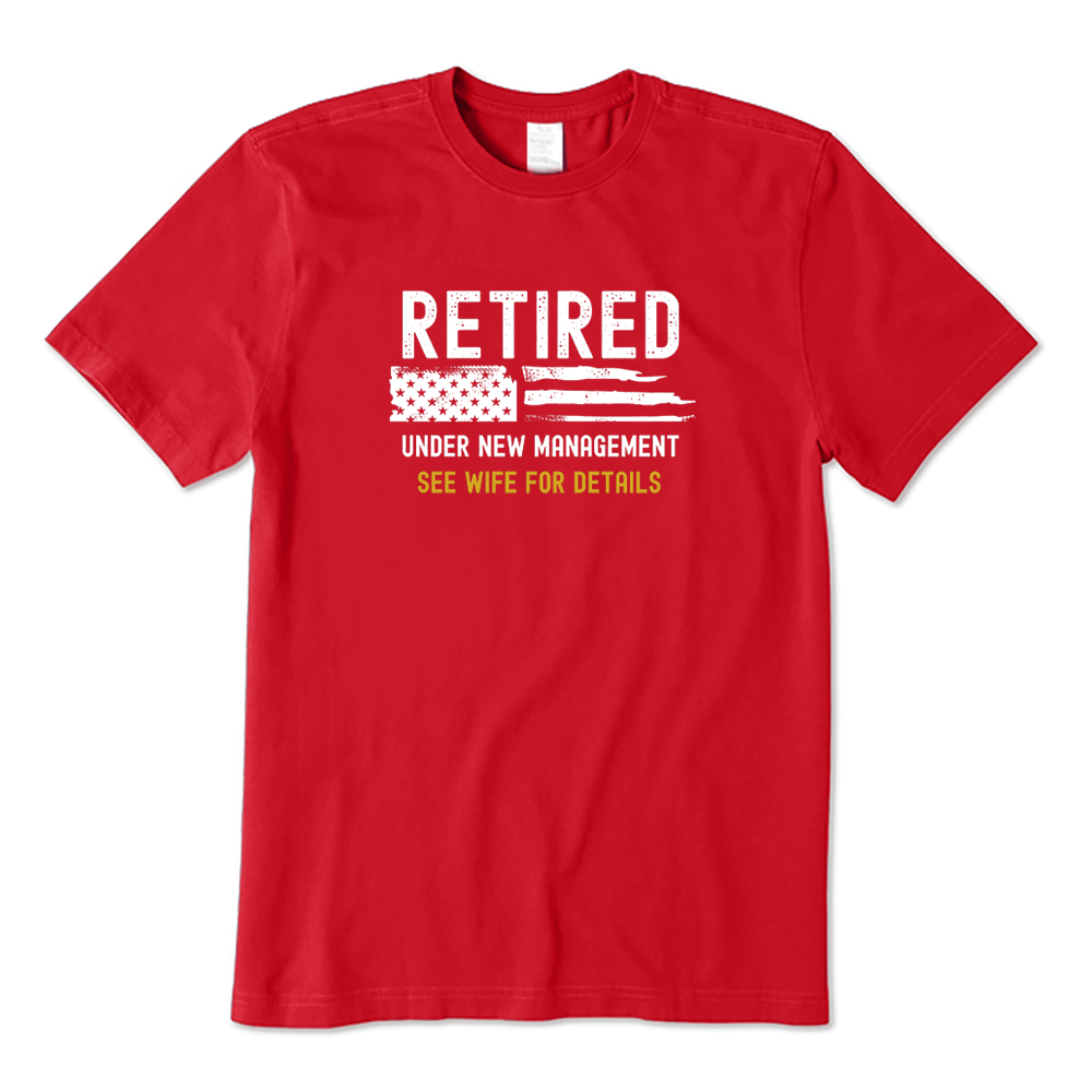 Retired Under New Management Funny Husband Retirement T-shirt