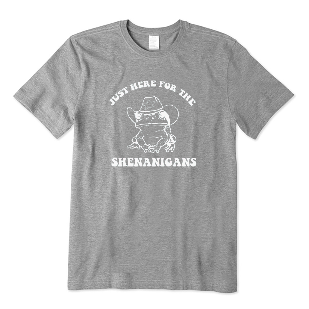 Just Here for The Shenanigans T-shirt
