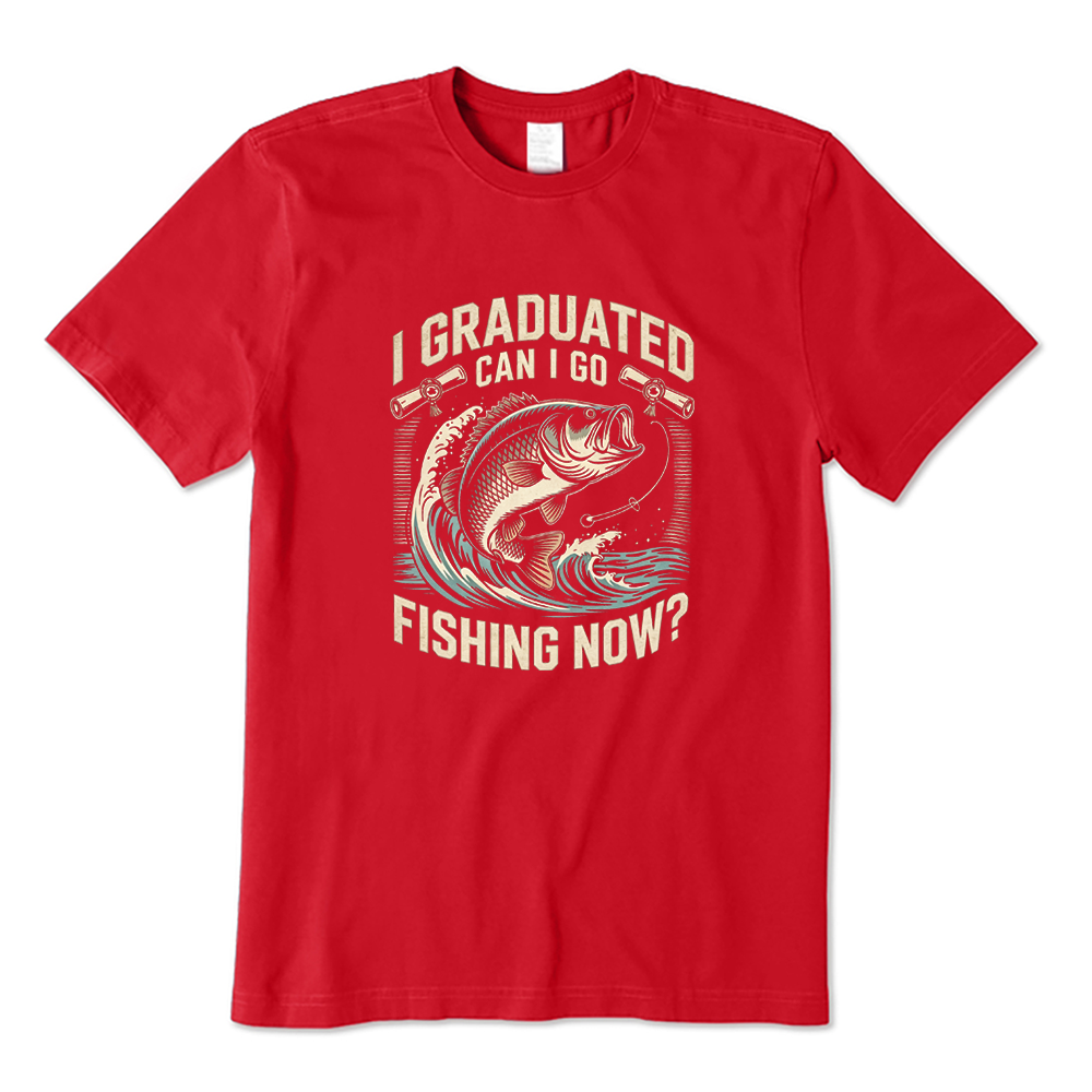 I Graduated Can I Go Fishing Now T-shirt