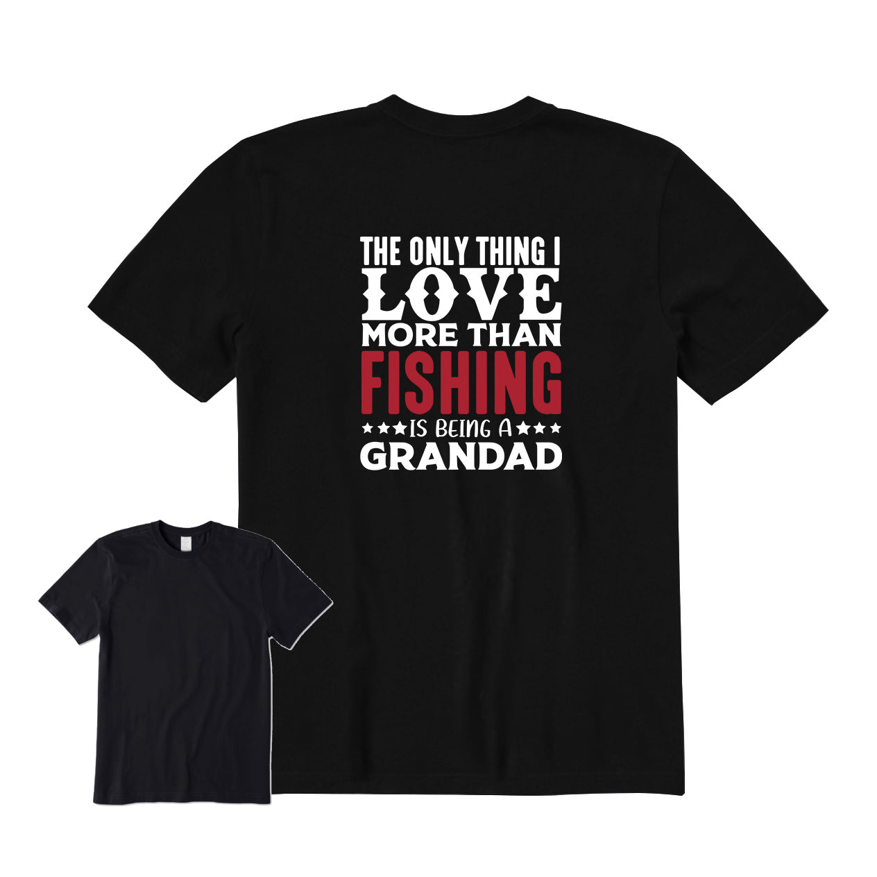 The Only Thing I Love More Than Fishing Is Being A Grandad Back Graphic T-Shirt