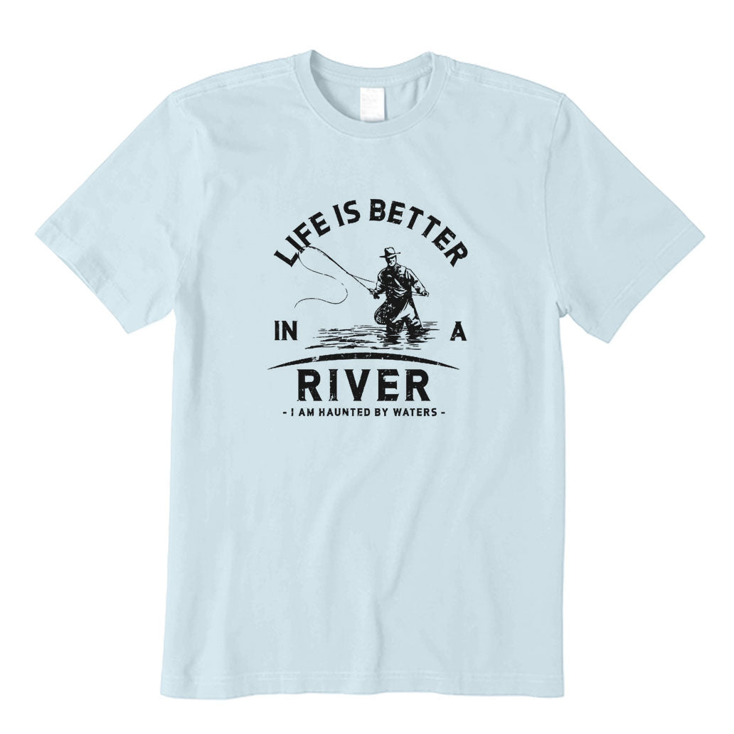 Life Is Better in A River T-Shirt