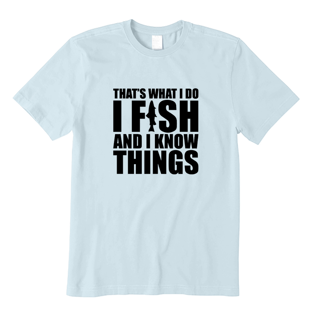 I Fish and I Know Things T-shirt