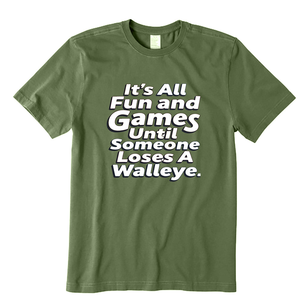 It's All Fun and Games Until Someone Loses A Walleye T-Shirt