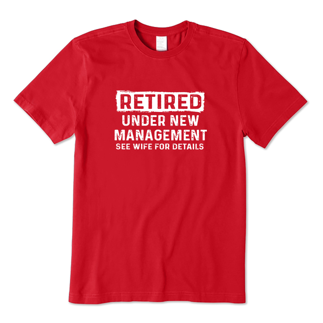 Retired Under New Management T-shirt