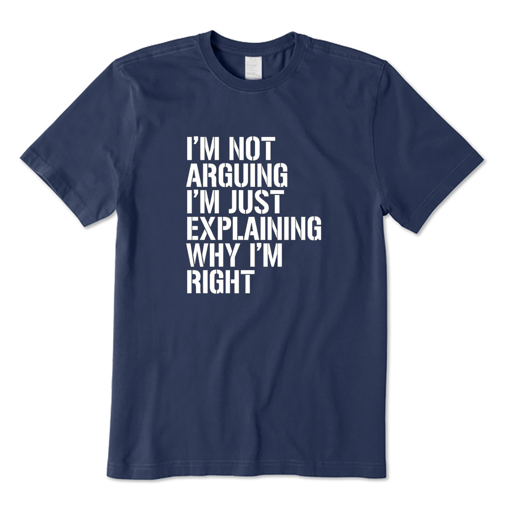 I'm Not Arguing T-Shirt
