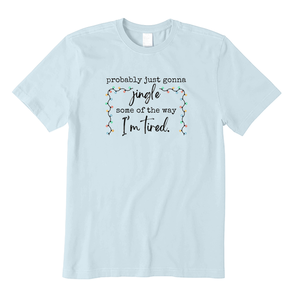 Probably Just Gonna Jingle Some Of The Way I'm Tired Christmas T-Shirt