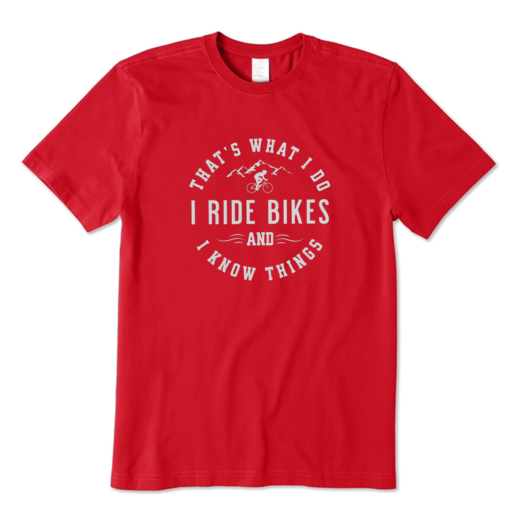 That's what I do I ride bikes and know things T-Shirt