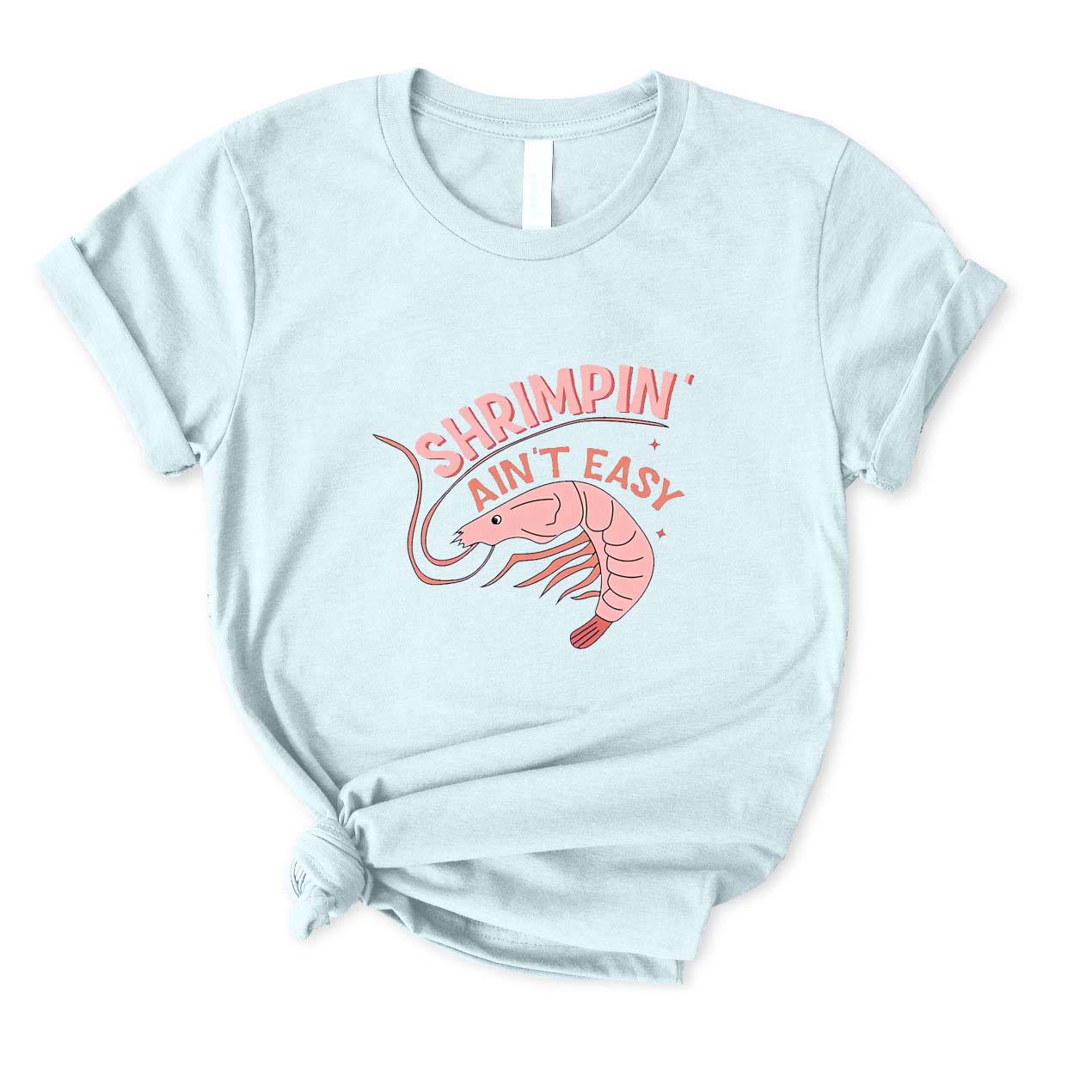 Shrimpin' Ain't Easy T-Shirt for Women